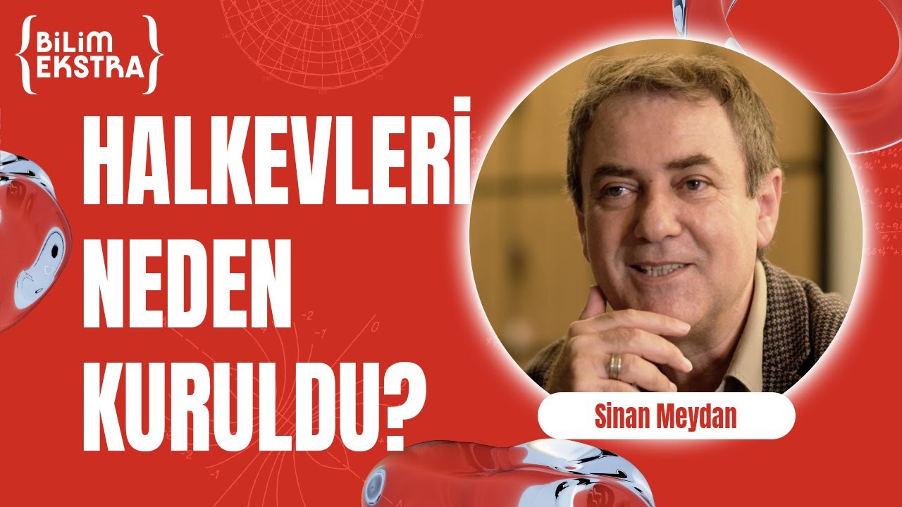Atat&uuml;rk'&uuml;n K&uuml;lt&uuml;r Uygarlık Kurumu: Halkevleri (B&ouml;l&uuml;m 1) / Sinan Meydan ile Bilim Ekstra