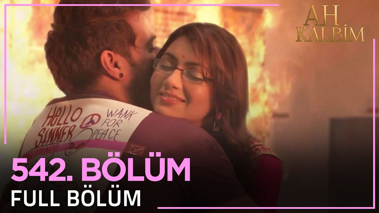 Ah Kalbim 542. Bölüm