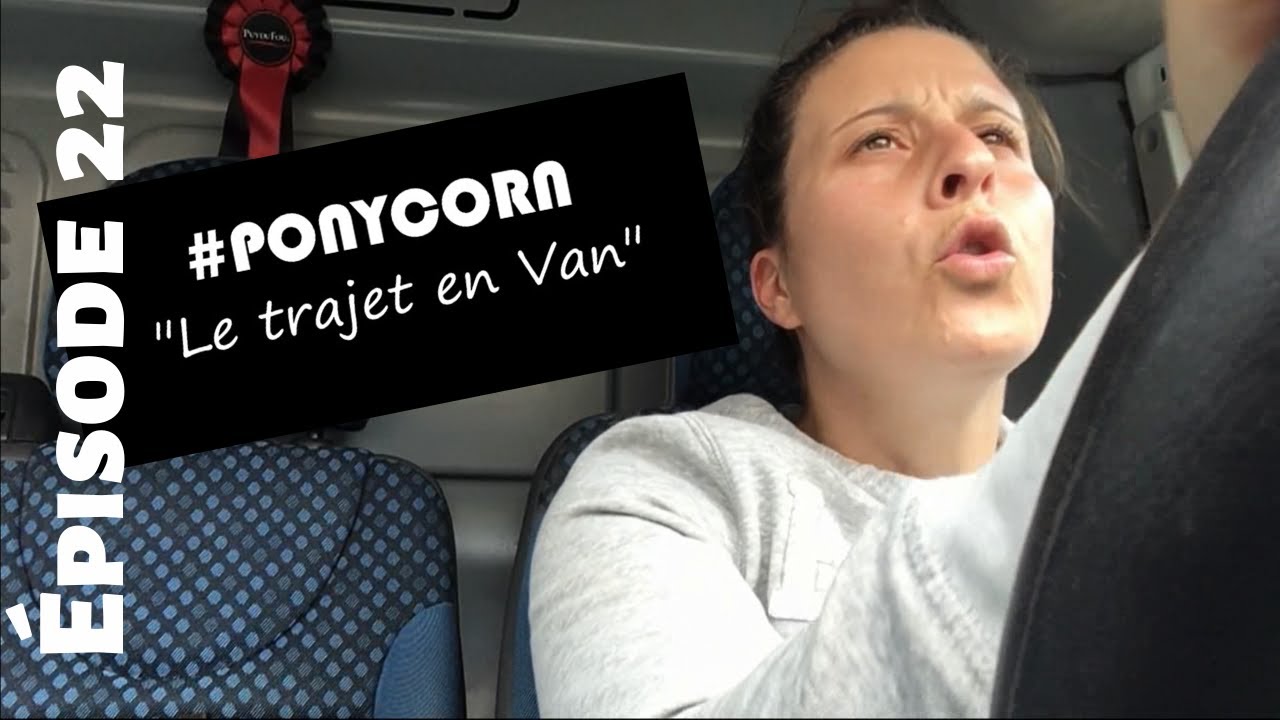 Série #ponycorn 🐴| Le TRAJET en VAN (Épisode 22)