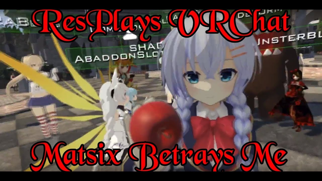 ResPlays VRChat: Matsix Betrays Me