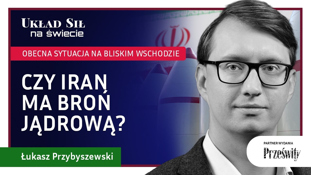 Czy Iran ma broń jądrową? - Łukasz Przybyszewski
