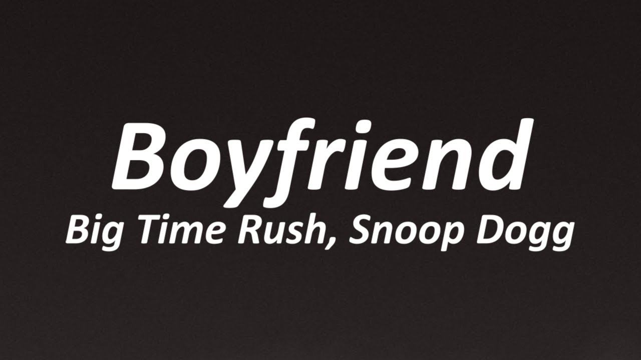 Big Time Rush - Boyfriend (Lyrics) ft. Snoop Dogg