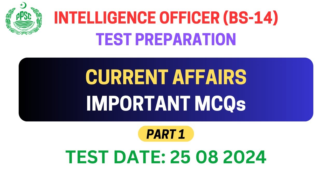 Current Affairs Important MCQs  Part 1 | PPSC Intelligence Officer (BS-14) Test Preparation