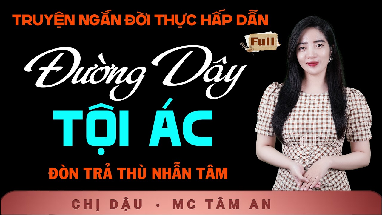 Truyện Ngắn Mới 2026 - Đường Dây Tội Ác - Nghe Tâm An kể truyện xã hội trọn vẹn cảm xúc sâu lắng