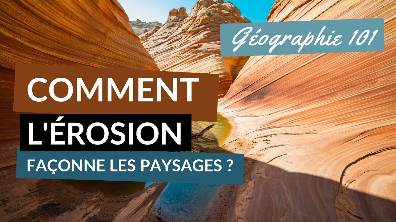 Comment L'ÉROSION façonne les PAYSAGES ?