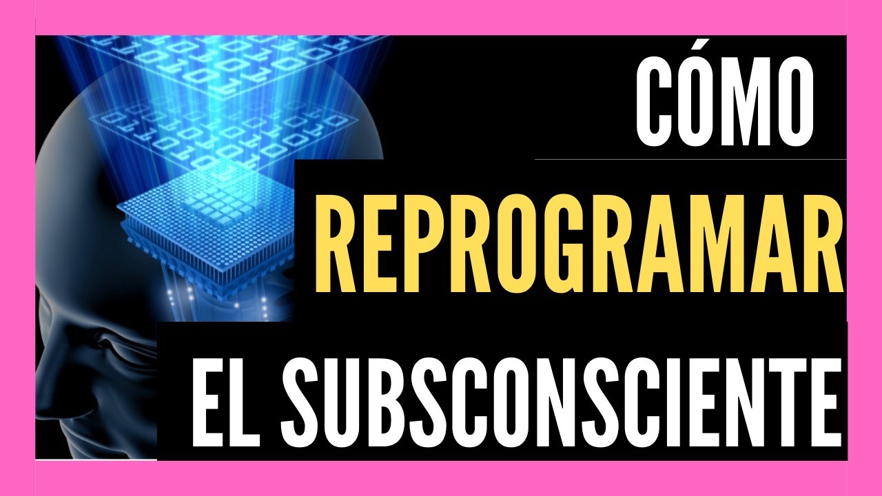 🤖C&oacute;mo REPROGRAMAR el SUBCONSCIENTE 😎 programar la mente para pensar en positivo➕