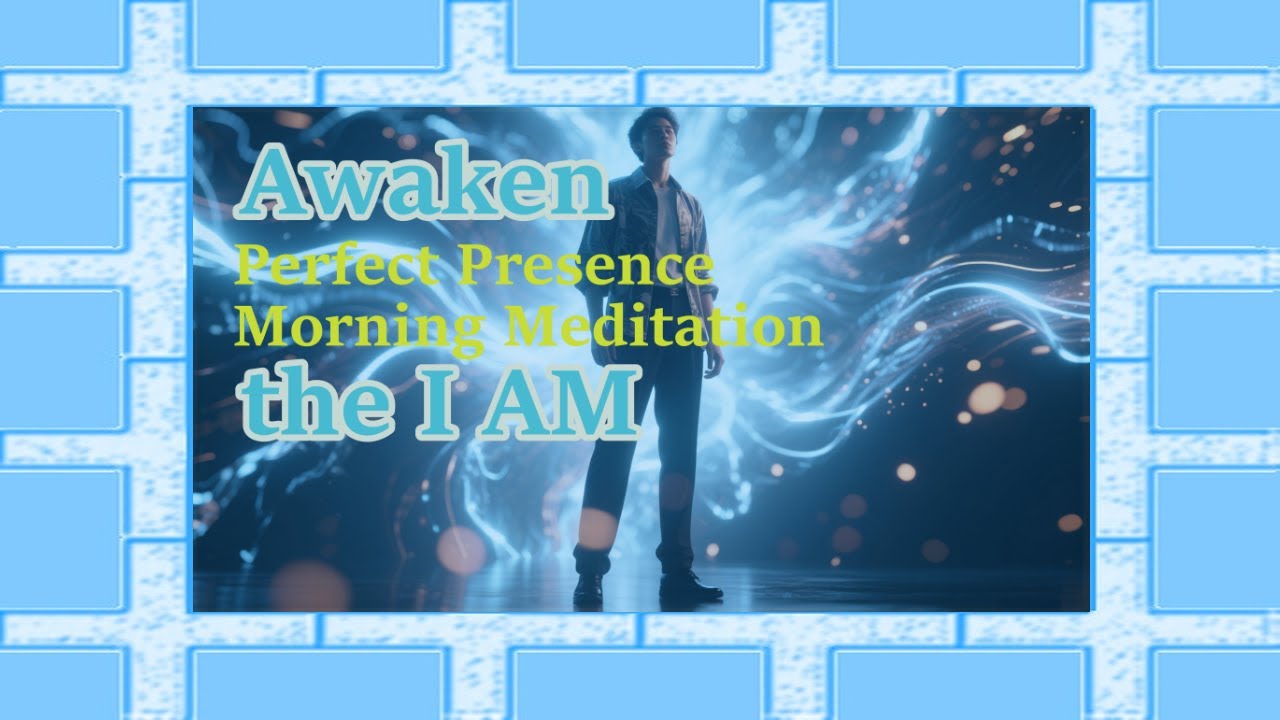 Awaken the I AM &ndash; Perfect Presence Morning Meditation