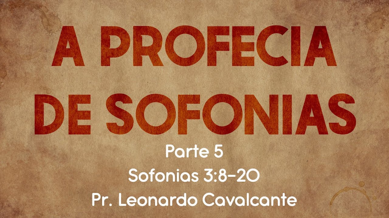 A Profecia de Sofonias (Parte 5) | 28.04.19 | Pr. Leonardo Cavalcante