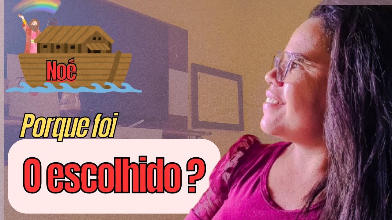 Porque NOÉ foi o ESCOLHIDO? (O dilúvio)