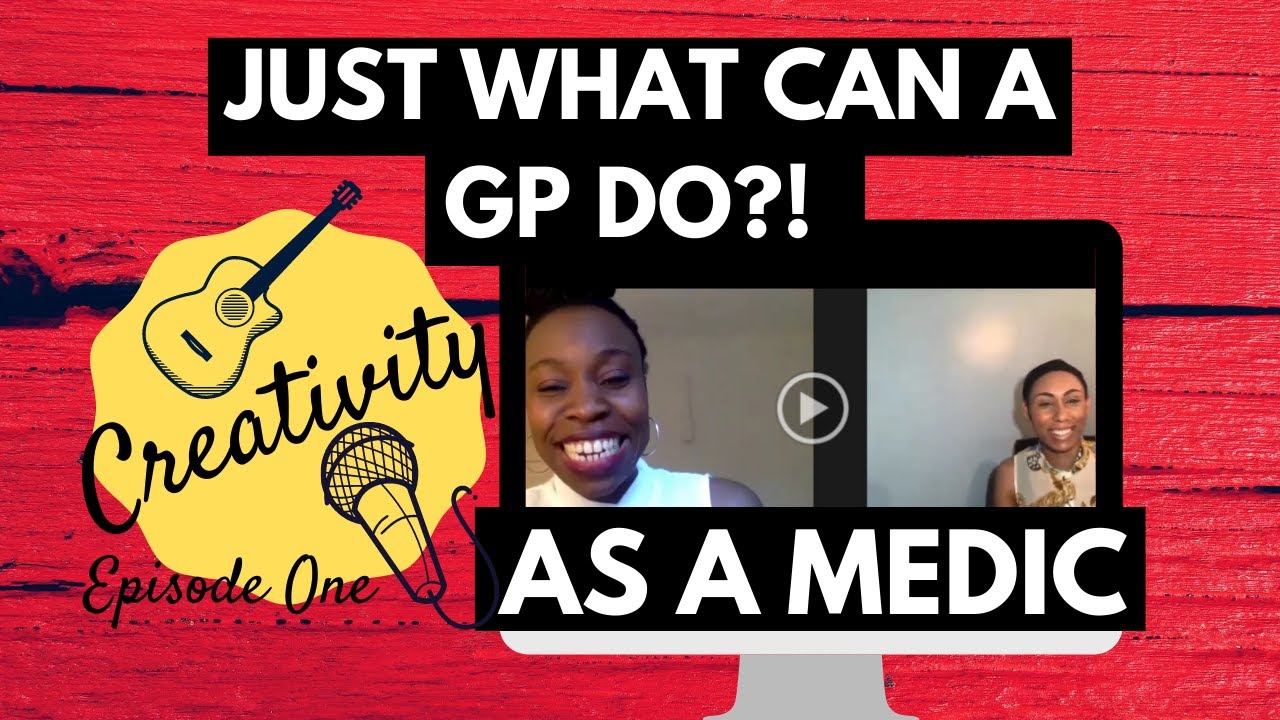 Just What Can A GP Do?! |The Importance of Creativity As A Medic | Episode 1