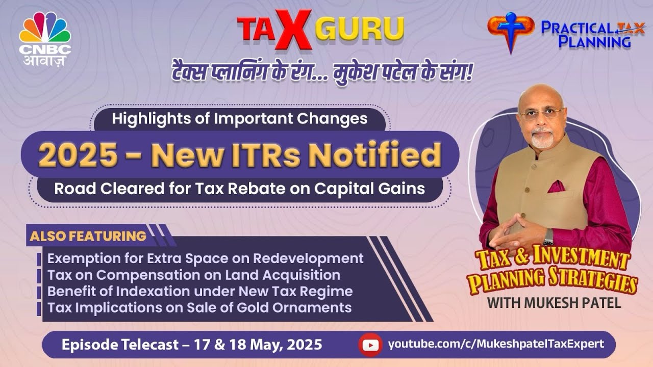 NEW ITRs Imp. Changes - Clear Road for Tax Rebate on Capital Gains - Tax Guru Mukesh Patel CNBCAwaaz