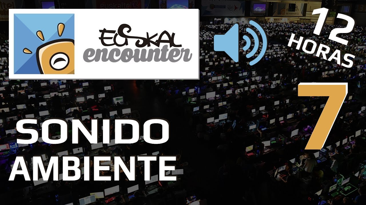 Euskal Encounter / Sonido ambiente 12 horas / #7