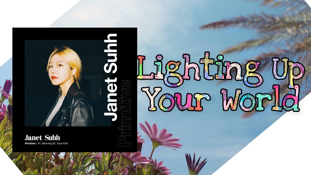 Janet Suhh &ndash; Lighting Up Your World Lyrics