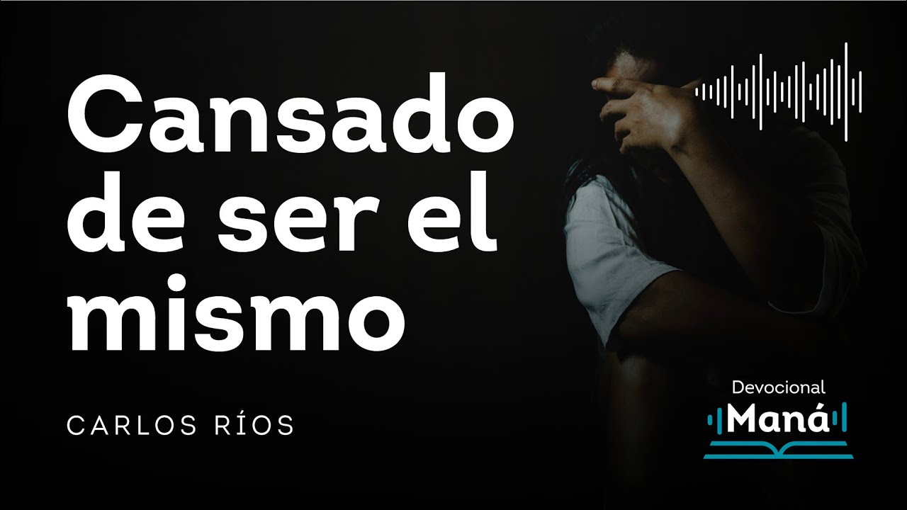 Devocional │  Cansado de ser el mismo