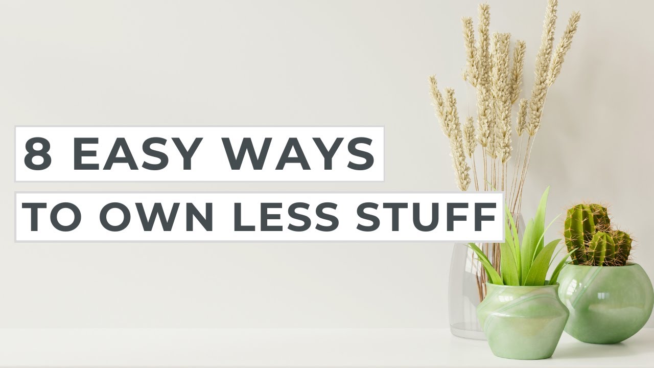 8 Easy Ways to Own Less Stuff and Have a Clutter Free Home