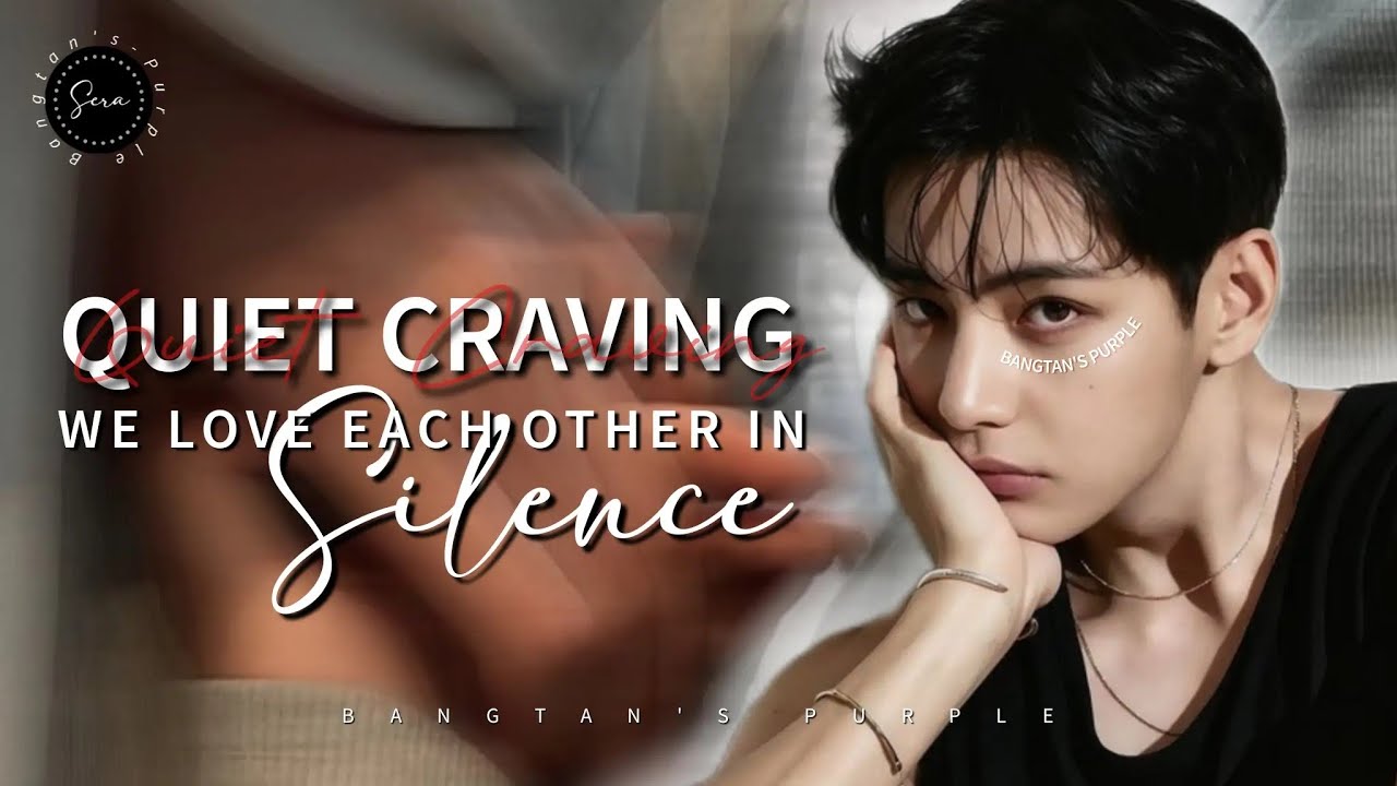 Quiet Craving | We love each other in silence | Kim Taehyung ff [ Oneshot ]