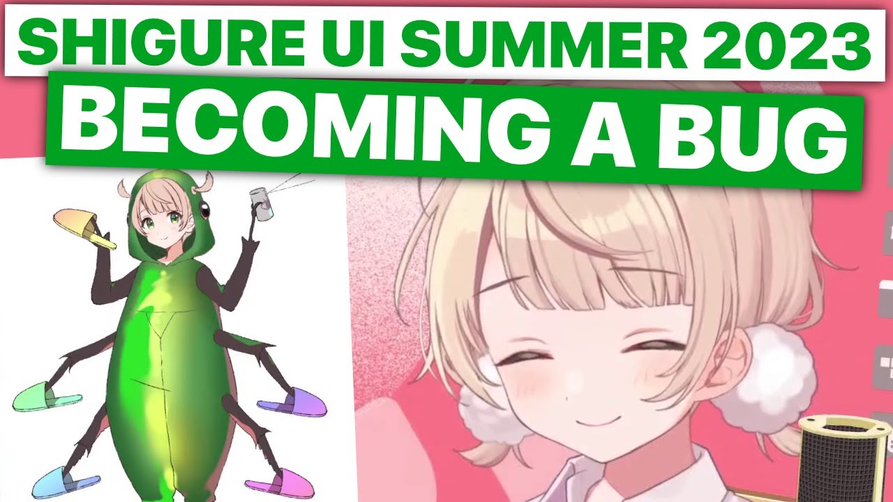 Ui-Summer 2023: Becoming A Bug (Shigure Ui) [Eng Subs]