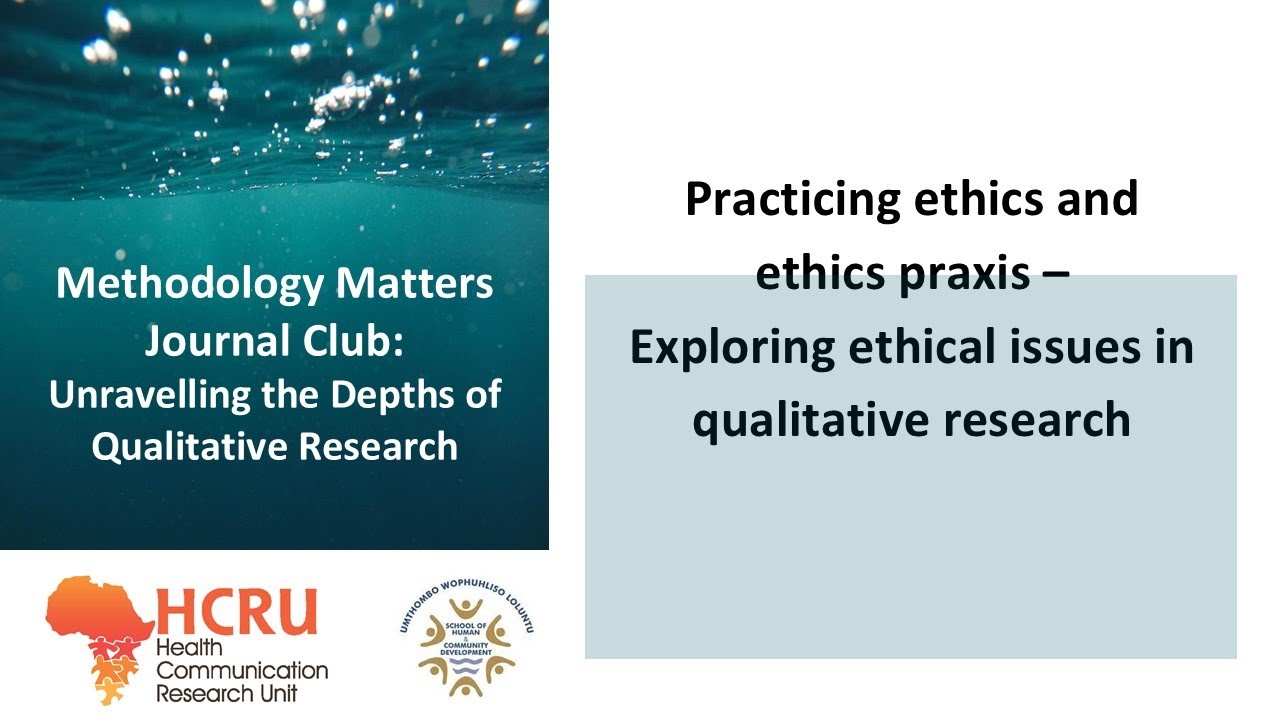 Practicing ethics and ethics praxis &ndash; Exploring ethical issues in qualitative research