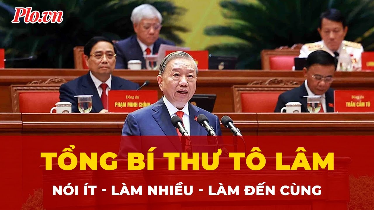 Tổng Bí thư Tô Lâm: Nói ít - làm nhiều - làm đến cùng | Tin nhanh