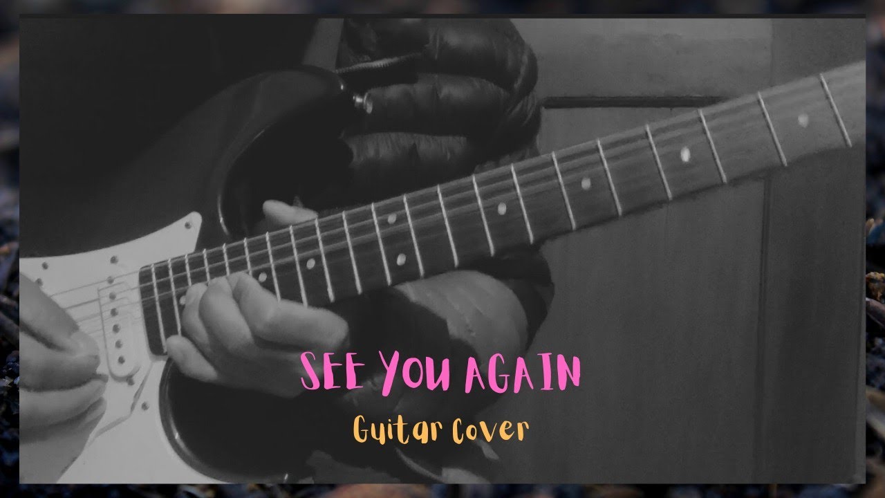 See You Again - Wiz Khalifa Ft. Charlie Puth - Electric Guitar Cover