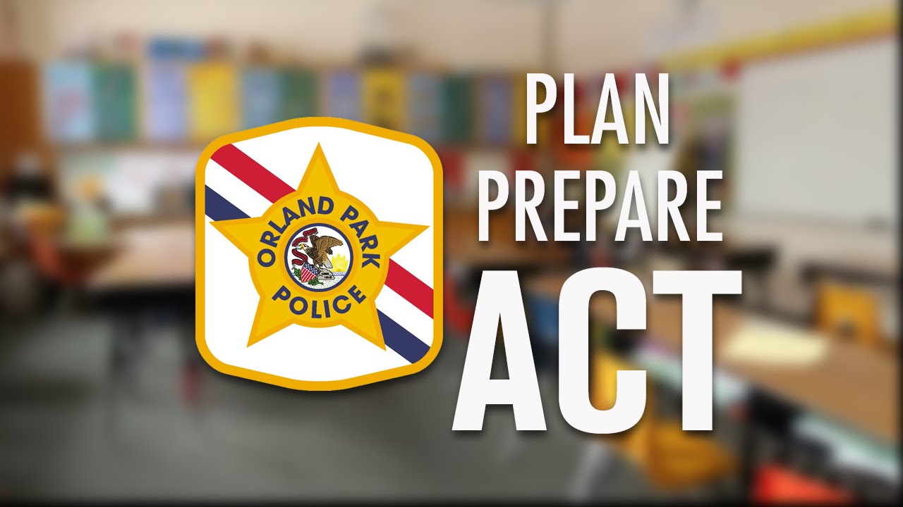 ORLAND PARK POLICE DEPARTMENT: Plan. Prepare. ACT.