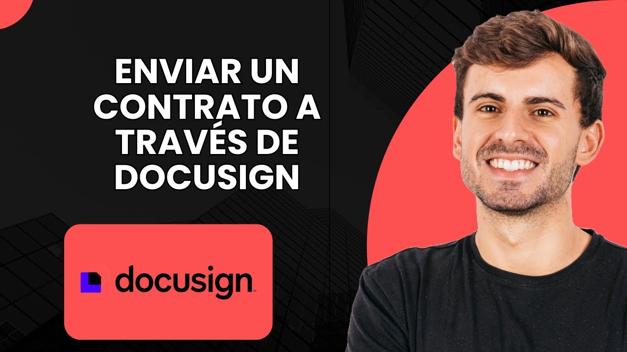 C&oacute;mo enviar un contrato a trav&eacute;s de Docusign - Gu&iacute;a completa