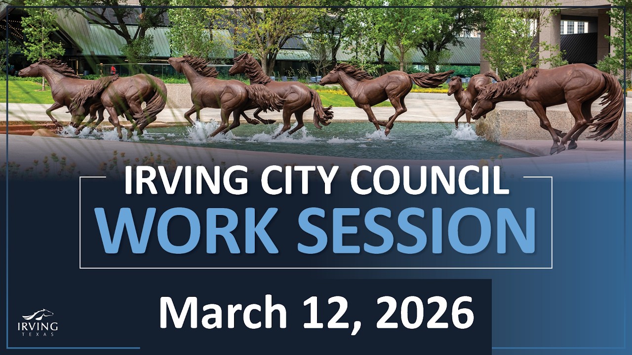 City of Irving | City Council Work Session March 12, 2026