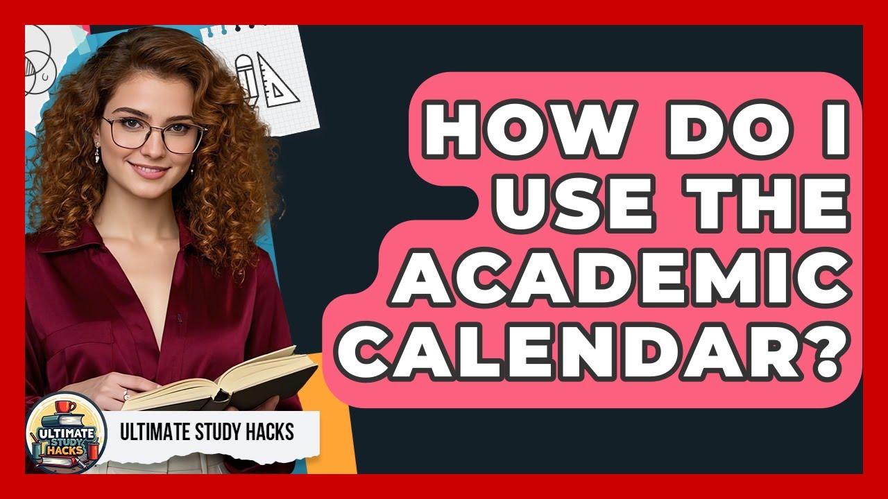 How Do I Use The Academic Calendar? - Ultimate Study Hacks