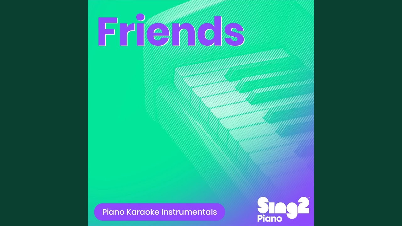 Friends (Originally Performed by Justin Bieber & BloodPop) (Piano Karaoke Version)