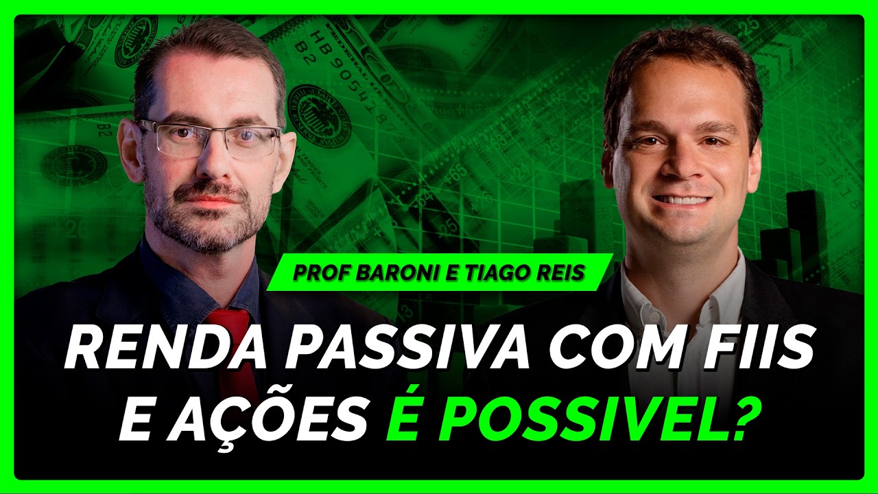 Carteira de renda passiva com A&Ccedil;&Otilde;ES e FIIs ao mesmo tempo? Aprenda com Tiago Reis e Professor Baroni