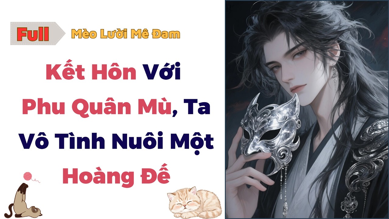 [Truyện Đam Mỹ] Kết Hôn Với Phu Quân Mù, Ta Vô Tình Nuôi Một Hoàng Đế #dammy #audio #bl