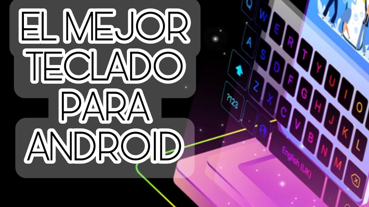 EL MEJOR TECLADO PARA ANDROID | ESTE ES EL MEJOR TECLADO PARA TU ANDROID | QUE DEBES CONOCER YA