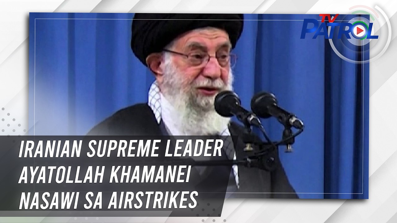 TV PATROL: Iranian supreme leader Ayatollah Khamanei nasawi sa airstrikes