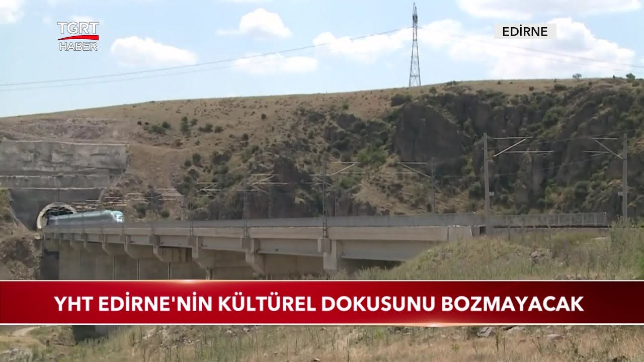 YHT Edirne'nin Kültürel Dokusunu Bozmayacak