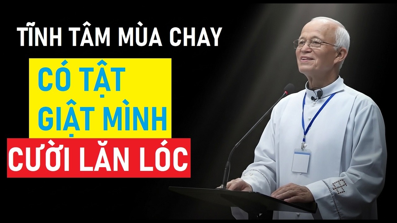 CHUYỆN CƯỜI MÙA CHAY : CÓ TẬT GIẬT MÌNH . CHA PHẠM QUANG HỒNG GIẢNG