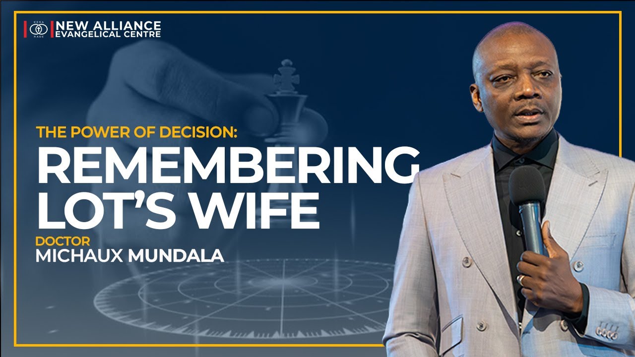 The Power of Decision | Remembering Lot’s Wife | Dr Michaux Mundala | NAEC Sunday Celebration