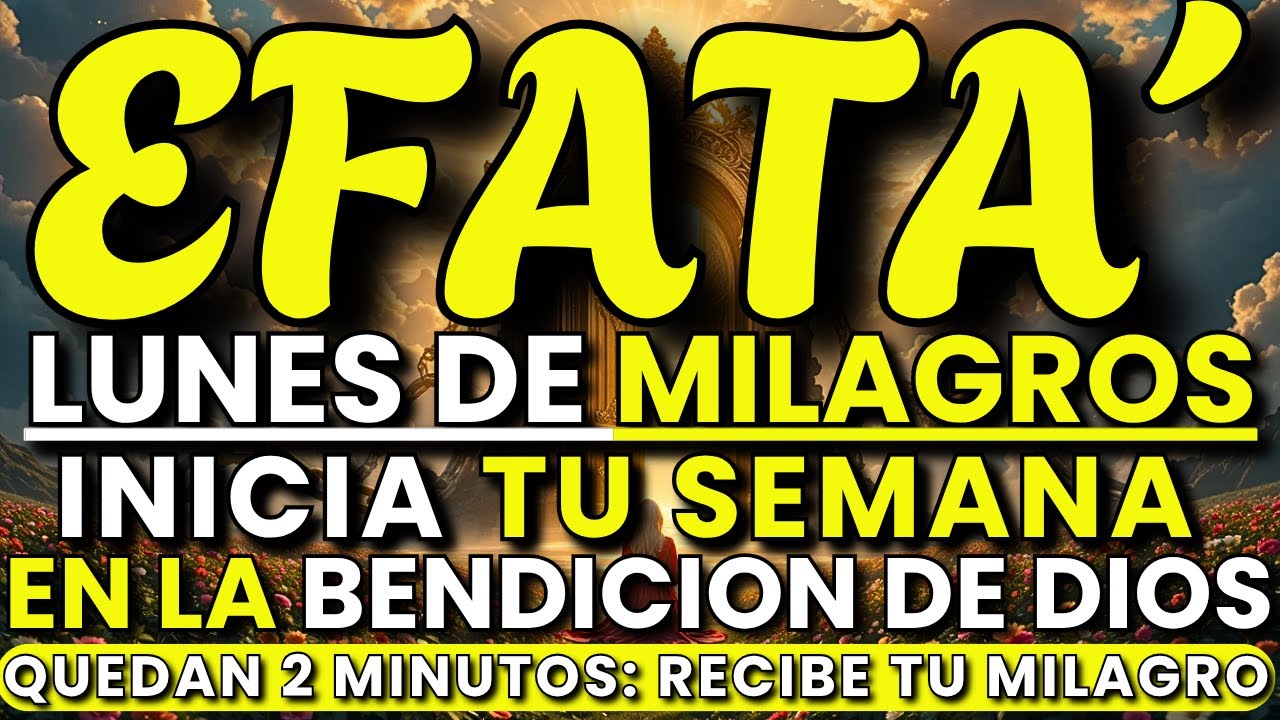 🌅 LUNES DE MILAGROS CON EFFATÁ | Inicia Tu Semana con Bendiciones, Fe y Cielos Abiertos 🙏✨