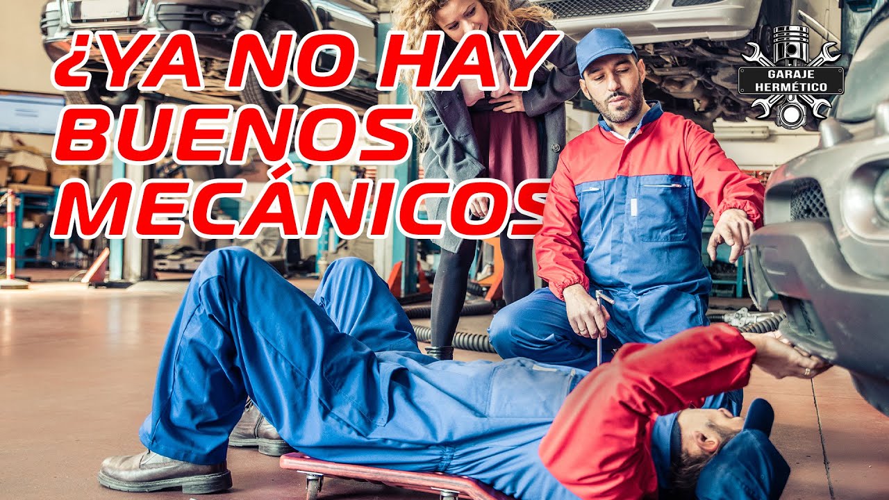 ¿Ya no hay BUENOS MECÁNICOS?