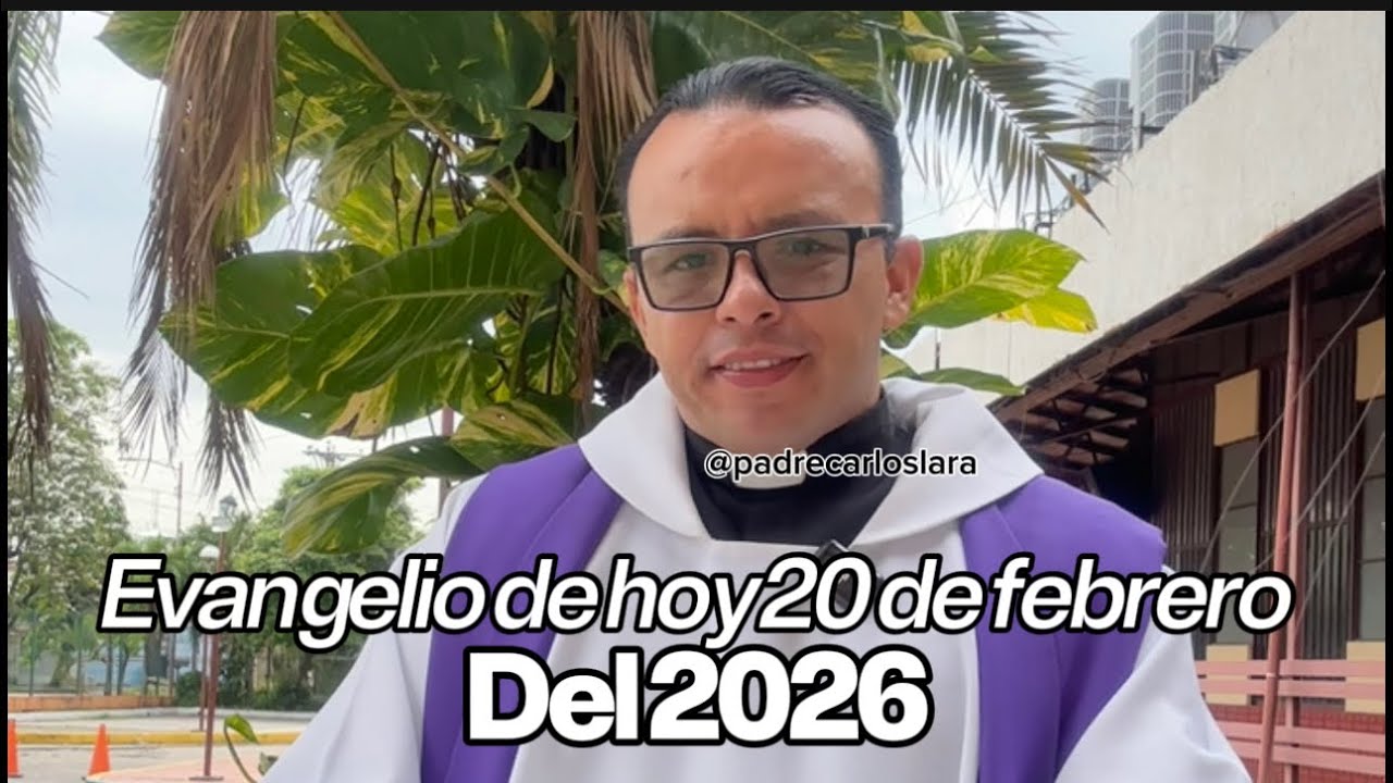 Evangelio de hoy, 20 de febrero del 2026, con el padre Carlos Lara