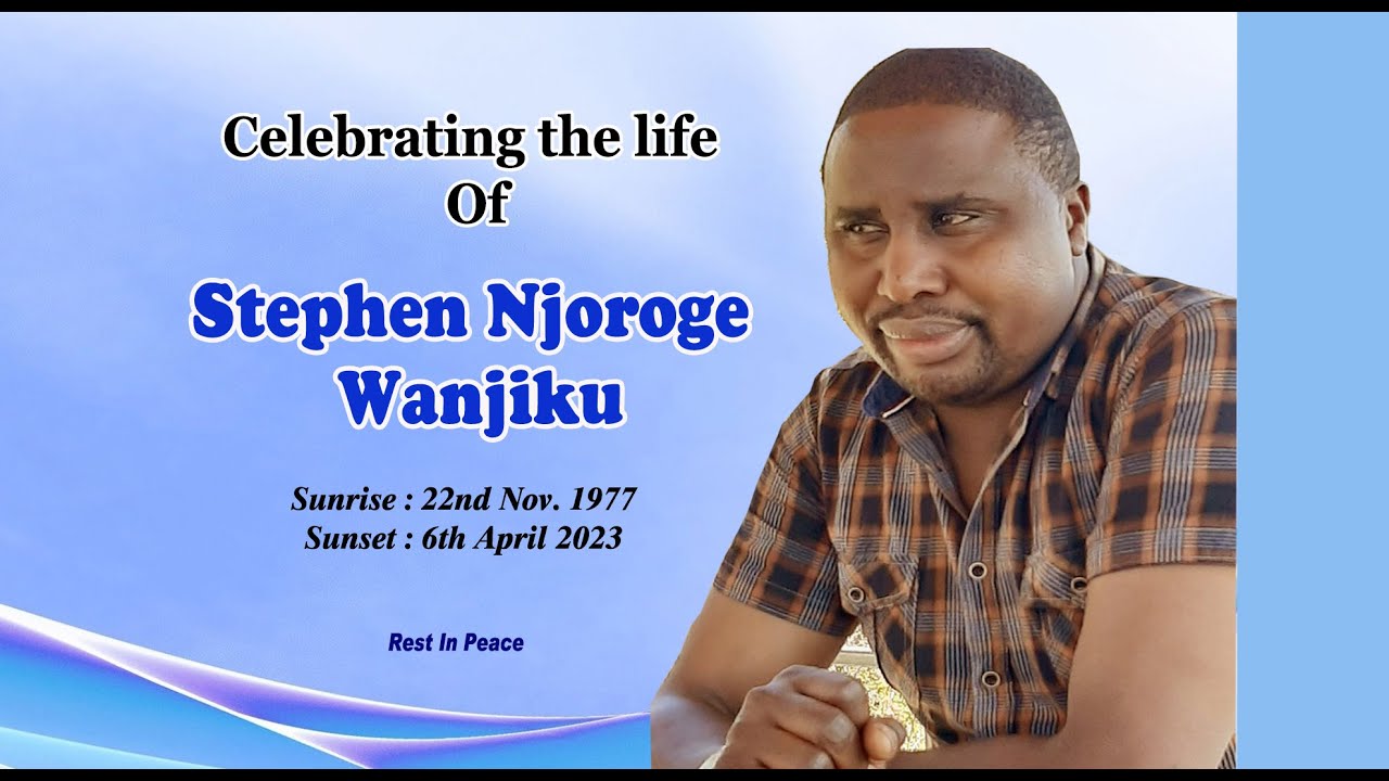 Celebrating the life Of Stephen Njoroge Wanjiku