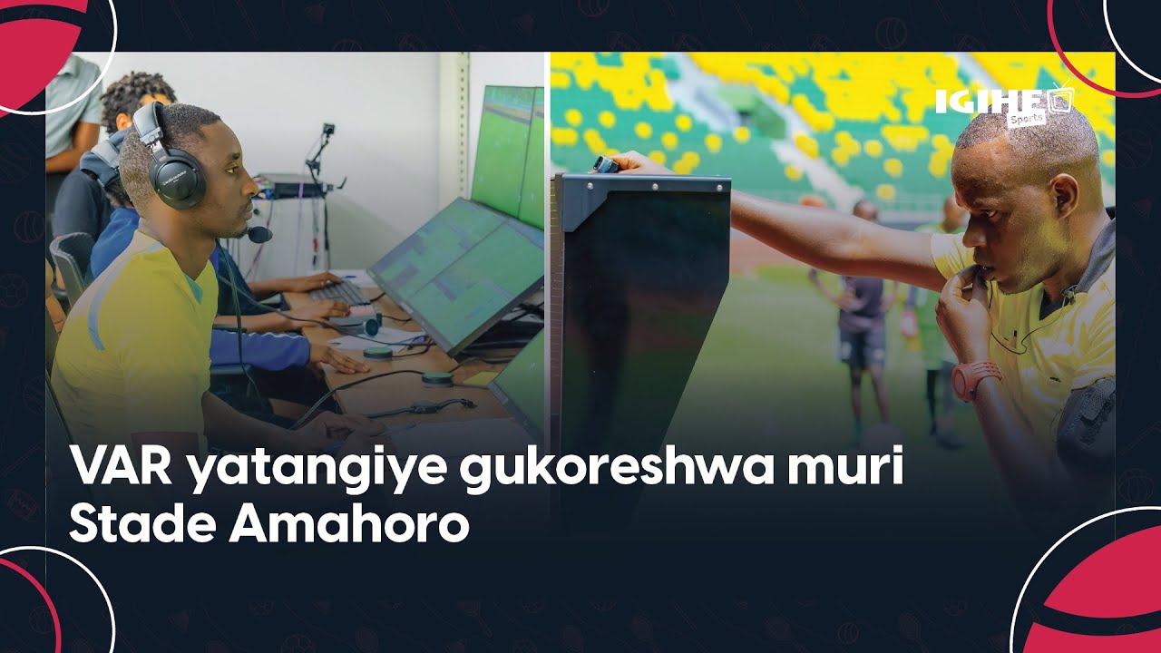 Uko byari byifashe bwa mbere muri Stade Amahoro hakoreshwa VAR