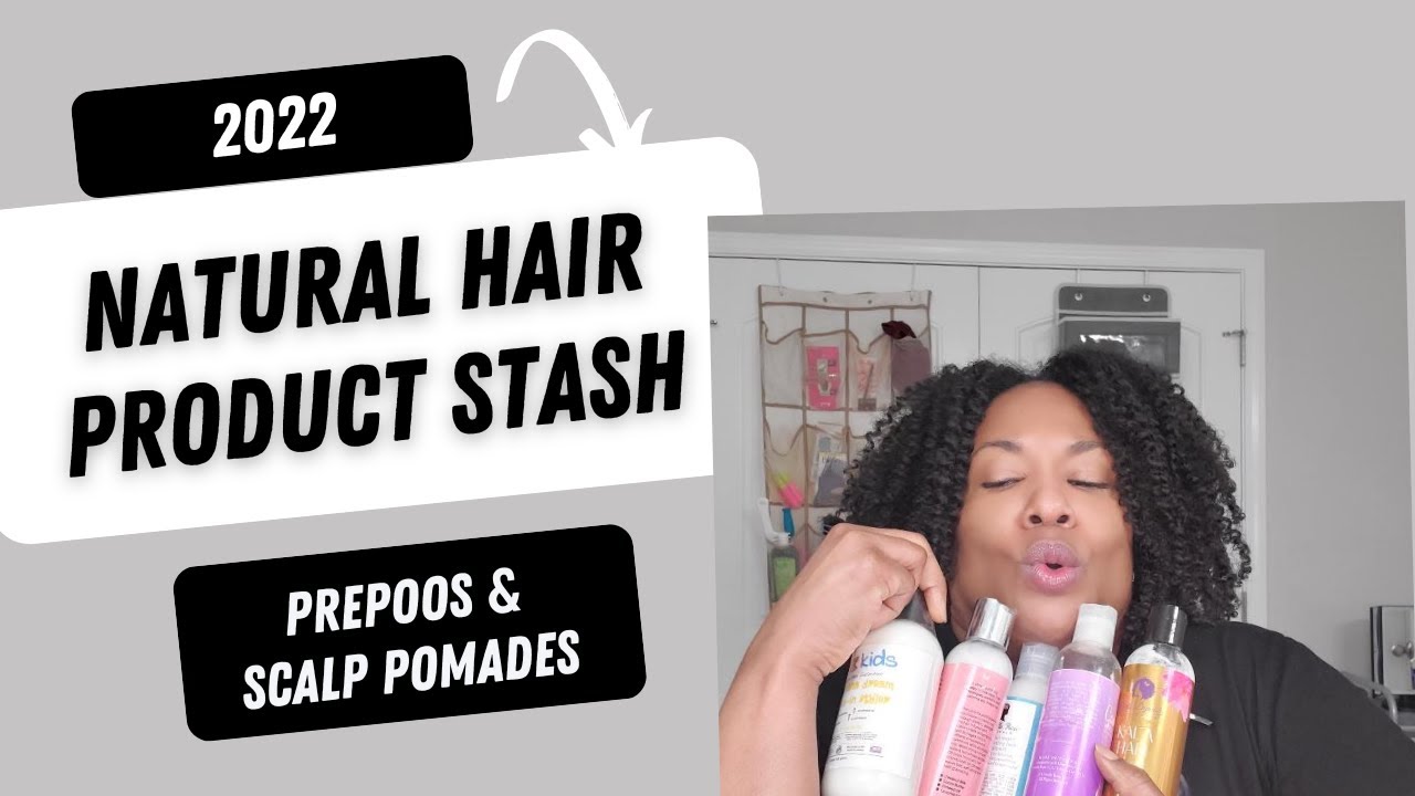 Natural Hair Product Stash 2022 \\ 🌟  Pre-poos and Scalp Pomades  🌟