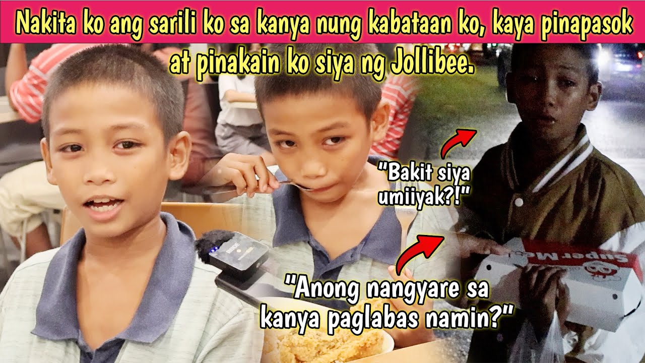 Nakita ko ang sarili ko sa kanya nung  kabataan ko, kaya pinapasok at pinakain ko siya ng Jollibee.