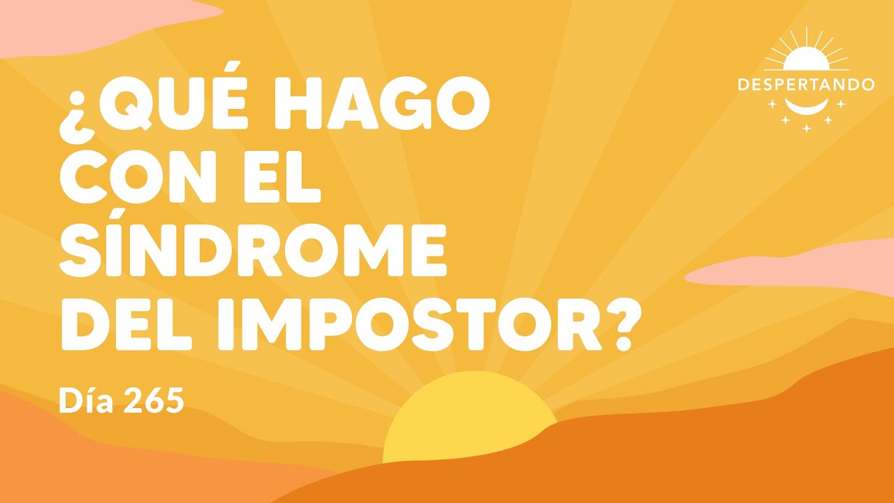 ¿Qué hago con el síndrome del impostor? - Día 265 Año 3 | Despertando Podcast