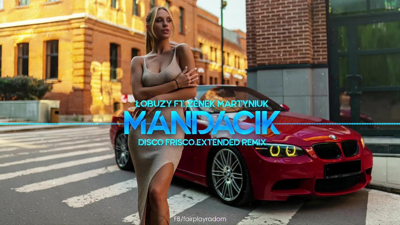 Łobuzy ft. Zenek Martyniuk - Mandacik (Disco Frisco Extended Remix)