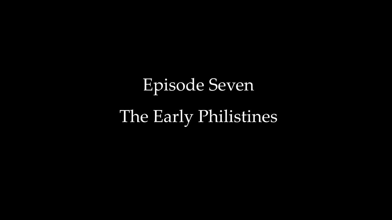 Episode Seven: The Early Philistines
