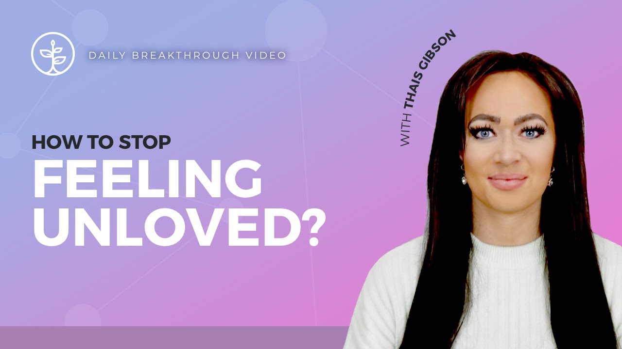 How to Stop Feeling Unloved and Heal This Wound