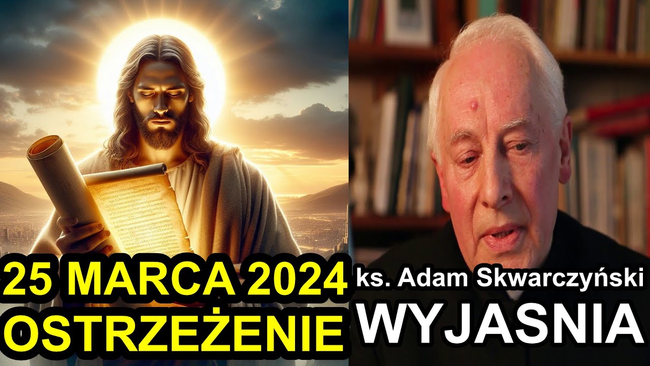 Дата предупреждения 25 марта 2024 г. &ndash; Пт. Адам Скварчинский ОБЪЯСНЯЕТ. Конец Времен