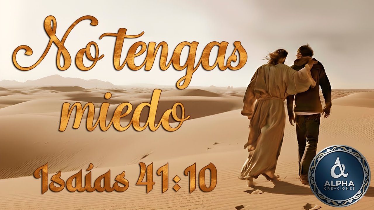 No tengas miedo - Isaías 41:10 - Música Cristiana - Alabanza y Adoración