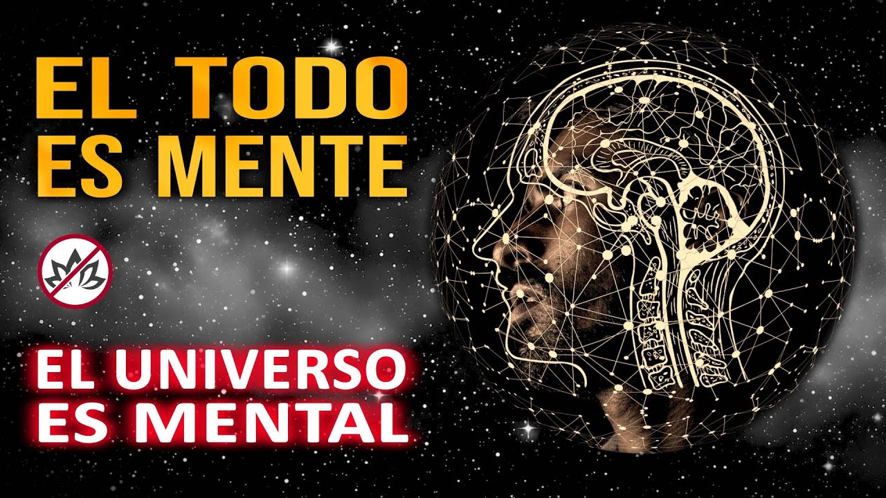 El TODO es mente, el UNIVERSO es mental | Principio de mentalismo y la alquimia de la creación
